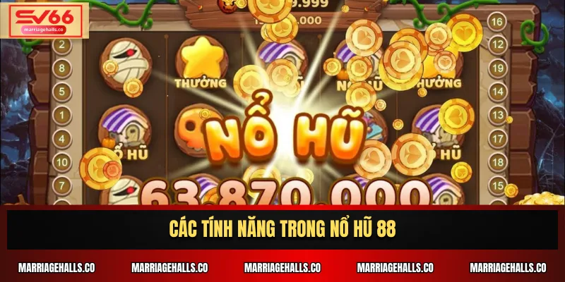 Các tính năng trong nổ hũ 88